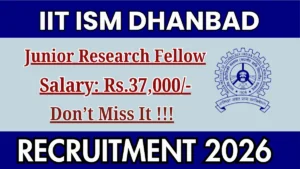 IIT ISM Dhanbad Junior Research Fellow Recruitment 2026