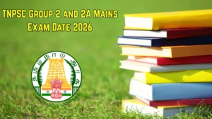 TNPSC Group 2 and 2A Mains Exam Date 2026 – Check Schedule, Shift Timings & Admit Card