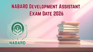 NABARD Development Assistant Exam Date 2026 – Check Schedule, Shift Timings & Admit Card
