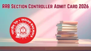RRB Section Controller Admit Card 2026 OUT – Direct Link to Download Hall Ticket for 11 and 12 February CBT