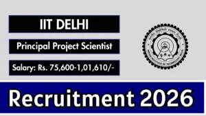 IIT Delhi Principal Project Scientist Recruitment 2026