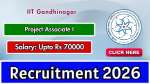 IIT Gandhinagar Project Associate I Recruitment 2026