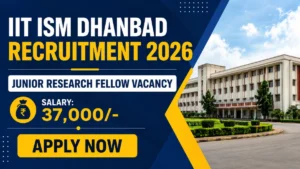 IIT ISM Dhanbad Junior Research Fellow Recruitment 2026