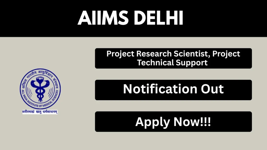 AIIMS Delhi Recruitment 2026 – Apply Online for Project Research Scientist, Project Technical Support Posts