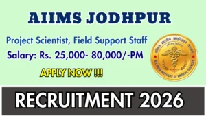 AIIMS Jodhpur Recruitment 2026 – Walkin for Project Scientist, Field Support Staff Posts