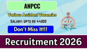 ANPCC Recruitment 2026 – Apply Online for Computer Assistant, Field Assistant and More Posts