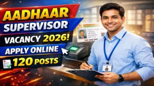 Aadhaar Supervisor Vacancy 2026: Apply Online for 120 Posts at csc.gov.in