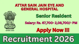 Attar Sain Jain Eye and General Hospital Senior Resident Recruitment 2026 – Walk in