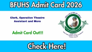 BFUHS Admit Card 2026 Out For Clerk, Operation Theatre Assistant and More