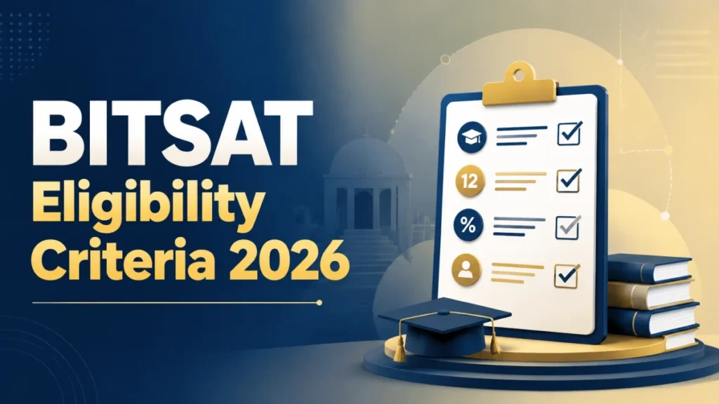 BITSAT Eligibility Criteria 2026: Check Age Limit, and Educational Qualification