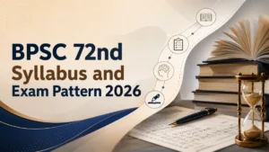 BPSC 72nd Syllabus and Exam Pattern 2026: Check Full Stucture and Detailed Syllabus