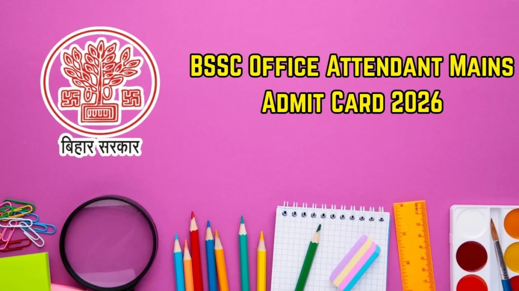 BSSC Office Attendant Mains Admit Card 2026 OUT – Direct Link to Download Hall Ticket for 26 May Exam