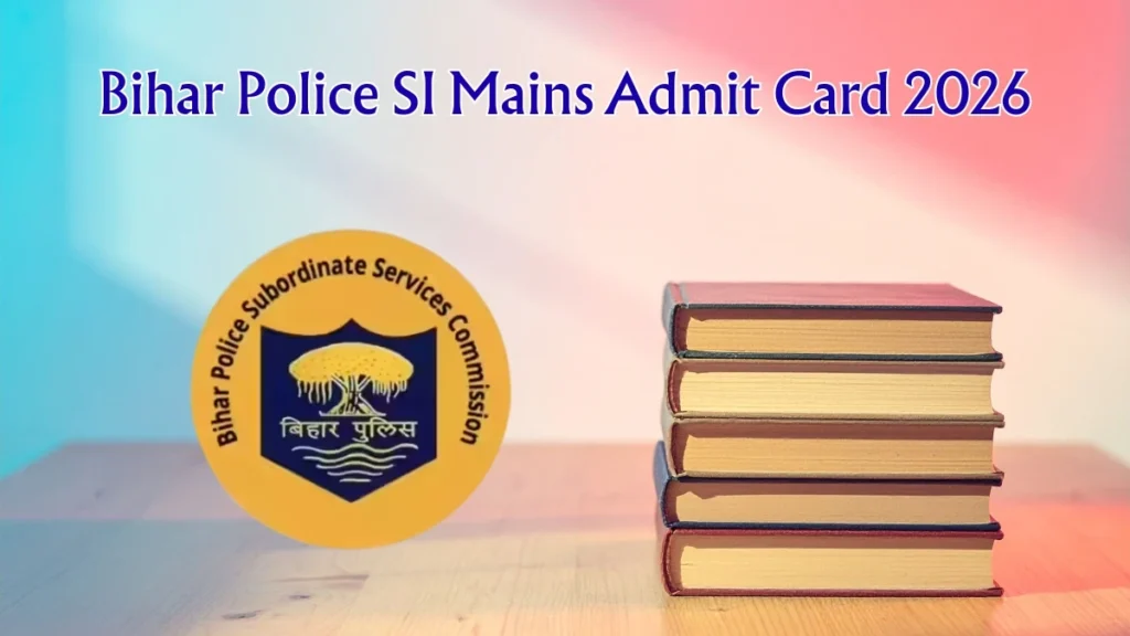 Bihar Police SI Mains Admit Card 2026 OUT – Direct Link @ bpssc.bihar.gov.in for 27 May Exam