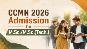 CCMN 2026 Admission for M.Sc/M.Sc.(Tech.): Dates, Eligibility & How to Apply