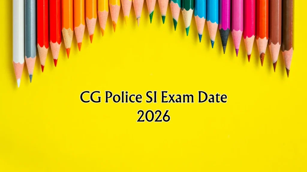 CG Police SI Exam Date 2026 – Check Schedule, Shift Timings & Admit Card