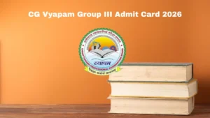 CG Vyapam Group III Admit Card 2026 OUT – Direct Link @ vyapamcg.cgstate.gov.in for 01 March Exam