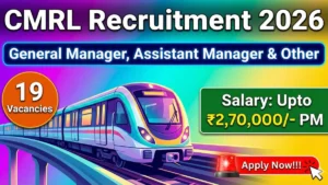 CMRL Recruitment 2026 Out – Apply Online 19 General Manager, Assistant Manager and Other Posts