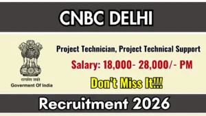 CNBC Delhi Project Technician, Project Technical Support Recruitment 2026 – Walk in