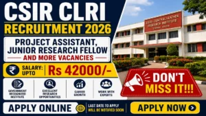 CSIR CLRI Recruitment 2026 – Walk in for 57 Project Assistant, Junior Research Fellow and More Posts