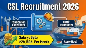 CSL Recruitment 2026 Out – Apply Online 260 Fabrication Assistants, Outfit Assistants Posts