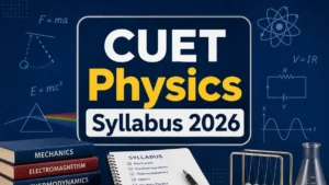 CUET Physics Syllabus 2026: Download PDF and Get Detailed Topics