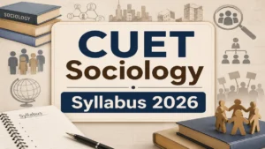 CUET Sociology Syllabus 2026: Download Official PDF and Detailed Syllabus