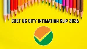 CUET UG City Intimation Slip 2026 OUT