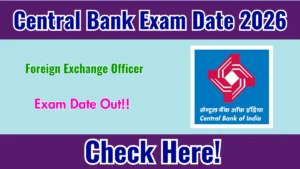 Central Bank Foreign Exchange Officer Exam Date 2026 Announced at centralbankofindia.co.in – Check Exam Schedule