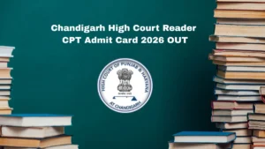 Chandigarh High Court Reader CPT Admit Card 2026 OUT – Direct Link @ highcourtchd.gov.in for 08 March 2026