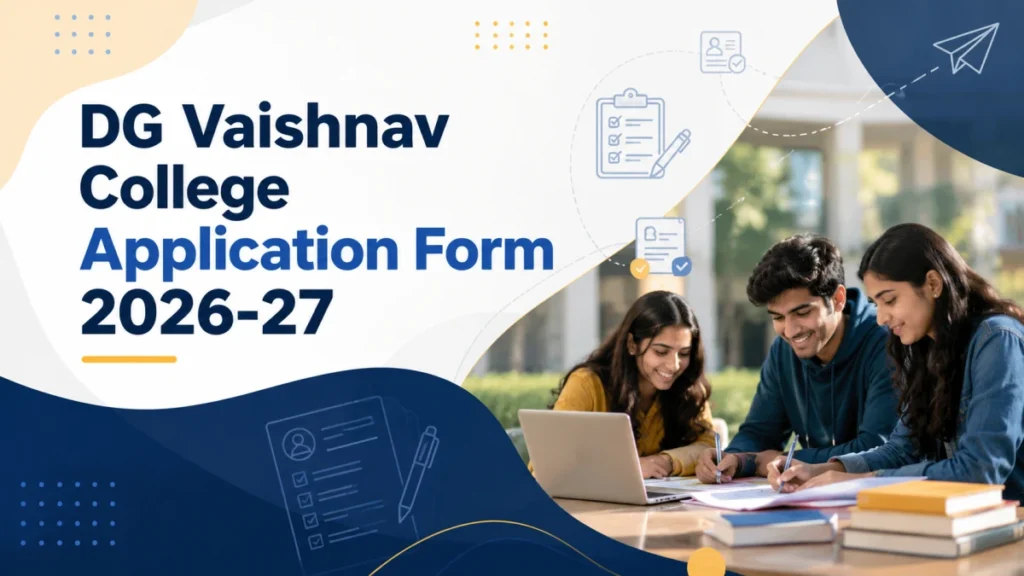 DG Vaishnav College Application Form 2026-27: Check Apply Online UG PG, Fees, Eligibility, Counselling Dates