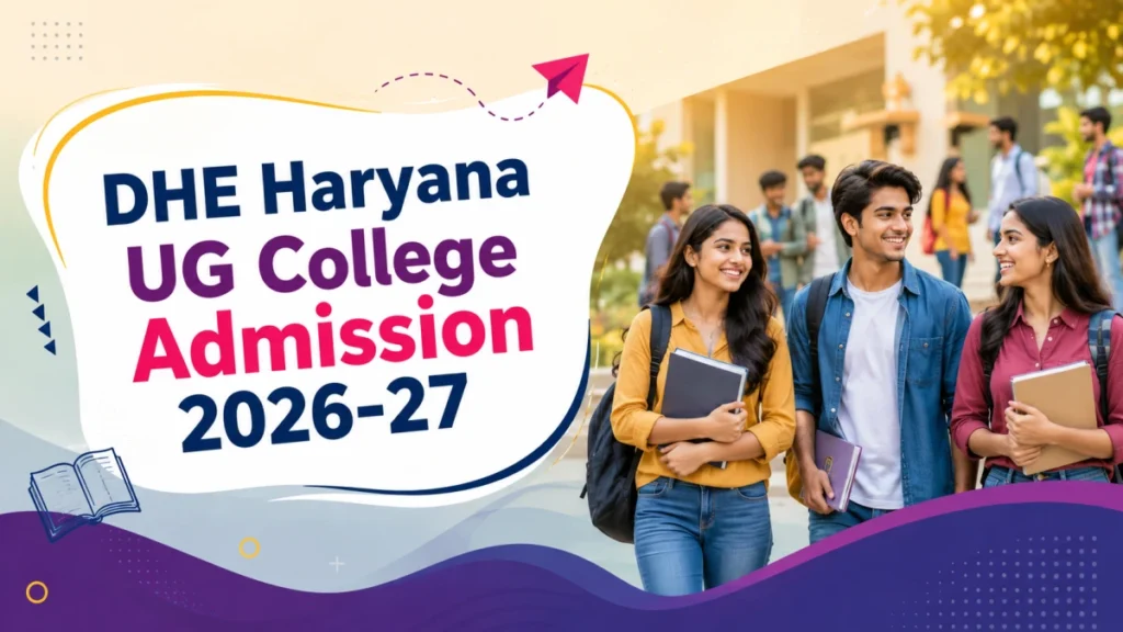 DHE Haryana UG College Admission 2026-27: Registration Dates, Admission Process and Counselling Details