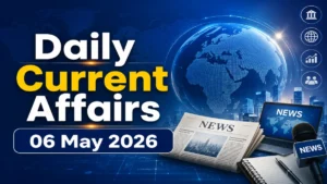 Daily Current Affairs 06 May 2026