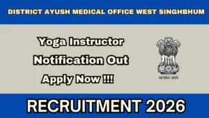 District AYUSH Medical Office West Singhbhum Yoga Instructor Recruitment 2026