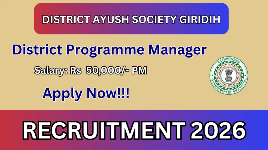 District AYUSH Society Giridih District Programme Manager Recruitment 2026