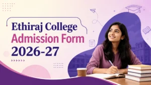Ethiraj College Admission Form 2026-27: Apply Online, Last Date, Eligibility & Fees