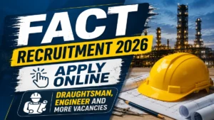 FACT Recruitment 2026 – Apply Online for Draughtsman, Engineer and More Vacancies