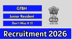 GTBH Junior Resident (MBBS) Recruitment 2026