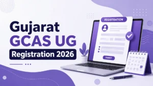 Gujarat GCAS UG Registration 2026: Start Date From May 7, Eligibility and More