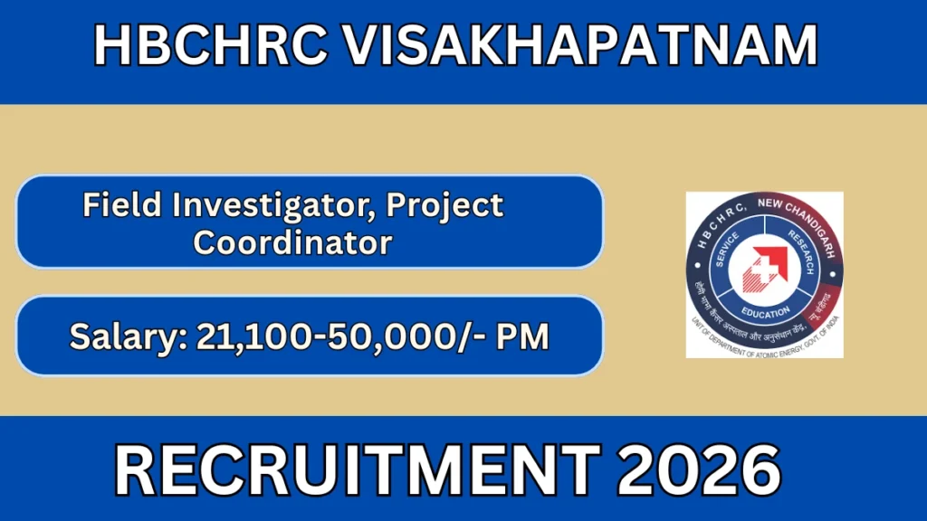HBCHRC Visakhapatnam Recruitment 2026 – Walkin for Field Investigator, Project Coordinator Posts