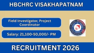 HBCHRC Visakhapatnam Recruitment 2026 – Walkin for Field Investigator, Project Coordinator Posts