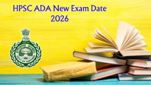 HPSC ADA New Exam Date 2026 (Released) – Check Schedule, Shift Timings & Admit Card