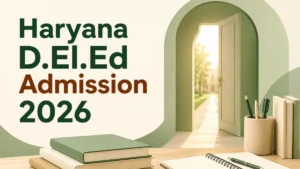 Haryana D.El.Ed Admission 2026-28: Check Important Dates, Eligibility and More