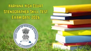 Haryana High Court Stenographer Skill Test Exam Date 2026