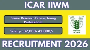 ICAR IIWM Recruitment 2026 – Walk in for 02 Senior Research Fellow, Young Professional II Posts