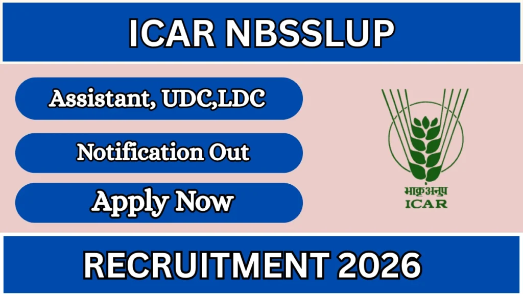 ICAR NBSSLUP Recruitment 2026 – Apply Offline for 13 Assistant, UDC,LDC Posts