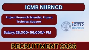 ICMR NIIRNCD Recruitment 2026 – Walkin for Project Research Scientist, Project Technical Support Posts