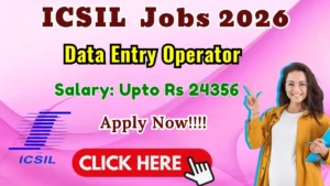 ICSIL Data Entry Operator Recruitment 2026 – Walk in for 08 Posts