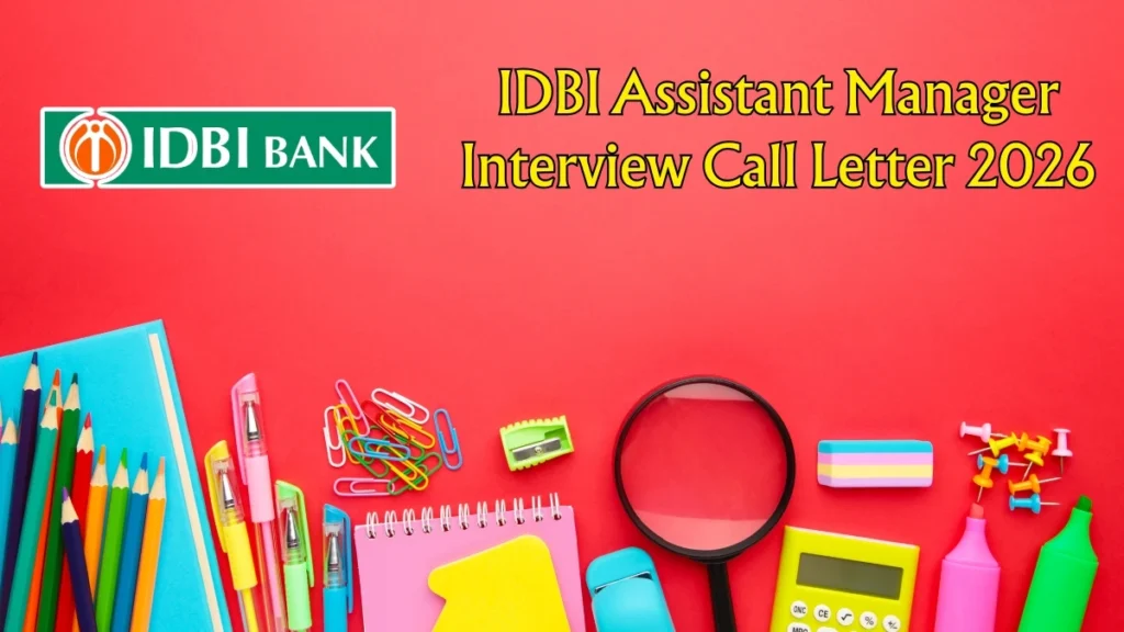IDBI Assistant Manager Interview Call Letter 2026 OUT – Direct Link to Download for DV & Interview