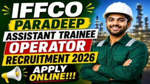IFFCO Paradeep Assistant Trainee Operator Recruitment 2026: Notification & Online Form @ iffco.in
