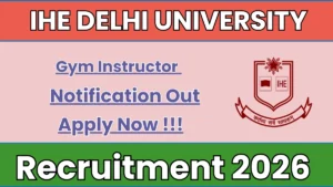 IHE Delhi University Gym Instructor Recruitment 2026 – Walk in for 01 Posts